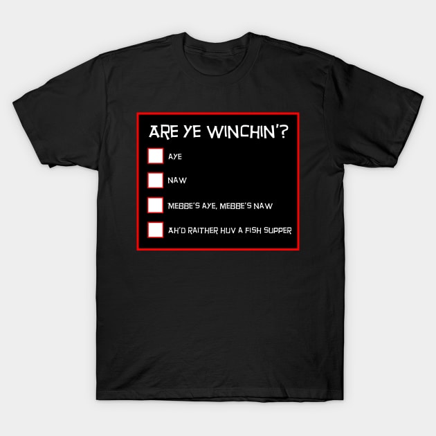 Are Ye Winchin? Funny Scottish Design - Blank Questionnaire T-Shirt by TimeTravellers